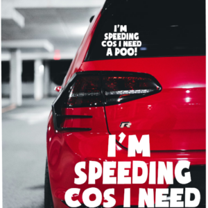 I'm Speeding Cos I Need A Poo