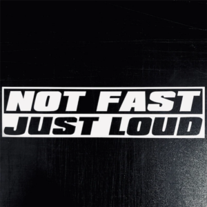 Funny not fast just loud vinyl sticker, decal.